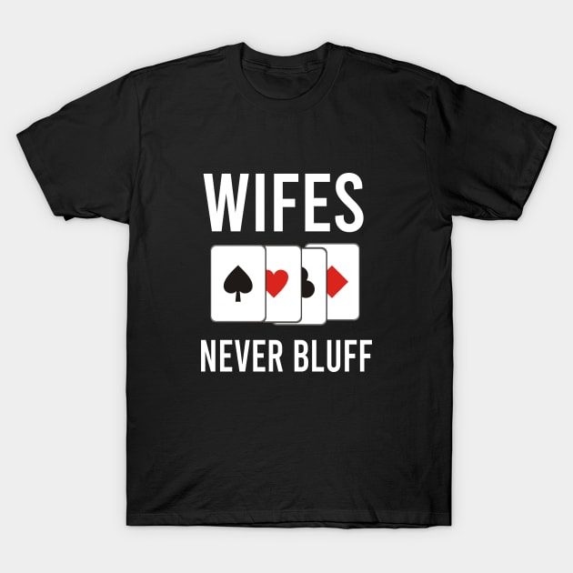 Wifes never bluff T-Shirt by cypryanus